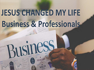 JESUS-CHANGED-MY-LIFE-BUSINESS-AND-PROFESSIONALS-1024x576
